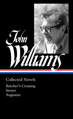 Cover Image for John Williams: Collected Novels (Loa #349): Butcher's Crossing / Stoner / Augustus -- John Williams, Hardcover
