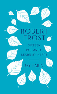 Cover Image for Robert Frost: Sixteen Poems to Learn by Heart -- Robert Frost, Hardcover