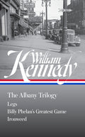 Cover Image for William Kennedy: The Albany Trilogy (Loa #397): Legs / Billy Phelan's Greatest Game / Ironweed -- William Kennedy, Hardcover