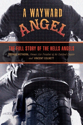 Cover Image for Wayward Angel: The Full Story Of The Hells Angels -- George Wethern, Paperback