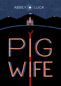 Cover Image for Pig Wife -- Abbey Luck, Paperback