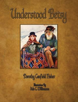 Cover Image for Understood Betsy - Illustrated -- Dorothy Canfield Fisher, Paperback