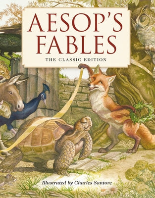 Cover Image for Aesop's Fables Hardcover: The Classic Edition by Acclaimed Illustrator, Charles Santore -- Aesop, Hardcover