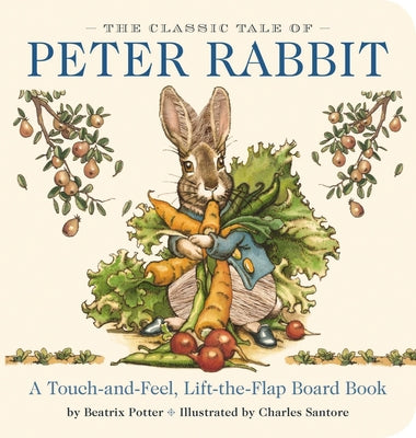 Cover Image for The Classic Tale of Peter Rabbit Touch and Feel Board Book: A Touch and Feel Lift the Flap Board Book -- Beatrix Potter, Board Books