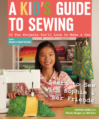 Cover Image for A Kid's Guide to Sewing: Learn to Sew with Sophie & Her Friends: 16 Fun Projects You'll Love to Make & Use -- Sophie Kerr, Paperback