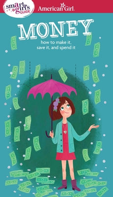 Cover Image for A Smart Girl's Guide: Money: How to Make It, Save It, and Spend It -- Nancy Holyoke, Paperback