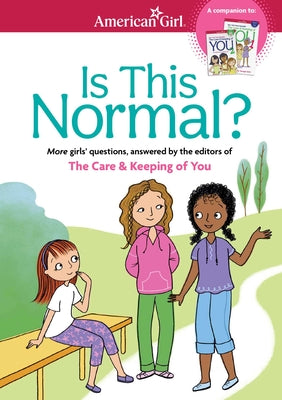Cover Image for Is This Normal: More Girls' Questions, Answered by the Editors of the Care & Keeping of You -- Darcie Johnston, Paperback