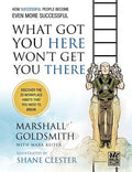 Cover Image for What Got You Here Won't Get You There: How Successful People Become Even More Successful: Round Table Comics -- Marshall Goldsmith, Paperback