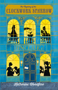 Cover Image for The Mystery of the Clockwork Sparrow -- Katherine Woodfine, Paperback
