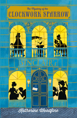 Cover Image for The Mystery of the Clockwork Sparrow -- Katherine Woodfine, Paperback