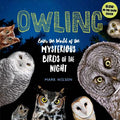 Cover Image for Owling: Enter the World of the Mysterious Birds of the Night -- Mark Wilson, Hardcover