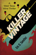 Cover Image for Killer Vintage: A West Texas Wine Thriller -- Eric D. Sanchez, Paperback