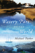 Cover Image for The Watery Part of the World -- Michael Parker, Paperback