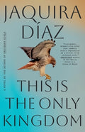 Cover Image for This Is the Only Kingdom -- Jaquira Díaz, Hardcover