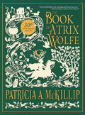 Cover Image for The Book of Atrix Wolfe: 30th Anniversary Special Edition -- Patricia A. McKillip, Paperback