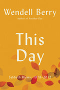 Cover Image for This Day: Sabbath Poems, 1979 - 2012 -- Wendell Berry, Paperback
