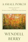 Cover Image for A Small Porch: Sabbath Poems 2014 and 2015 -- Wendell Berry, Paperback