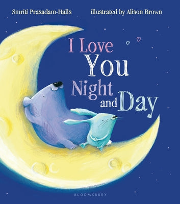 Cover Image for I Love You Night and Day -- Smriti Prasadam-Halls, Board Books