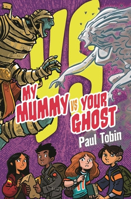 Cover Image for My Mummy vs. Your Ghost: Perfect Quick Read for Reluctant Readers -- Paul Tobin, Hardcover