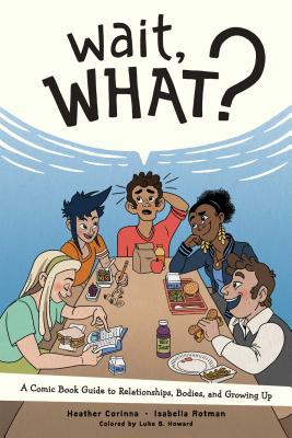 Cover Image for Wait, What?: A Comic Book Guide to Relationships, Bodies, and Growing Up -- Heather Corinna, Paperback