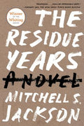 Cover Image for The Residue Years -- Mitchell S. Jackson, Paperback