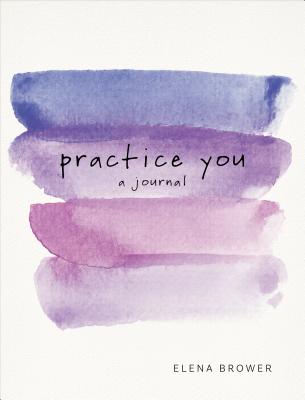 Cover Image for Practice You: A Journal: A Journal -- Elena Brower, Paperback