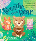 Cover Image for Breathe Like a Bear: 30 Mindful Moments for Kids to Feel Calm and Focused Anytime, Anywhere -- Kira Willey, Paperback