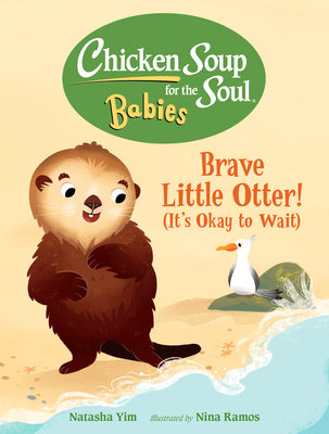 Cover Image for Chicken Soup for the Soul Babies: Brave Little Otter! (Its Okay to Wait) -- Natasha Yim, Board Books