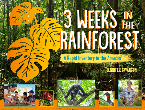 Cover Image for 3 Weeks in the Rainforest: A Rapid Inventory in the Amazon -- Jennifer Swanson, Hardcover