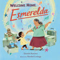 Cover Image for Welcome Home, Esmerelda -- Daniela Ramirez, Hardcover