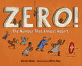 Cover Image for Zero! the Number That Almost Wasn't -- Sarah Albee, Hardcover