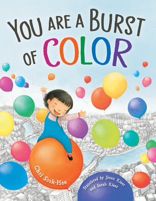 Cover Image for You Are a Burst of Color -- Sook-Hee Choi, Hardcover
