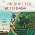 Cover Image for Picking Tea with Baba -- Xu Bin, Hardcover