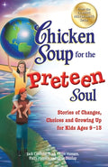 Cover Image for Chicken Soup for the Preteen Soul: Stories of Changes, Choices and Growing Up for Kids Ages 9-13 -- Jack Canfield, Paperback