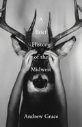 Cover Image for A Brief History of the Midwest -- Andrew Grace, Paperback