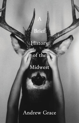 Cover Image for A Brief History of the Midwest -- Andrew Grace, Paperback
