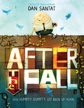 Cover Image for After the Fall (How Humpty Dumpty Got Back Up Again) -- Dan Santat, Hardcover