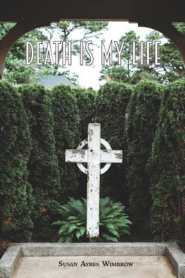 Cover Image for Death Is My Life -- Susan Ayres Wimbrow, Paperback