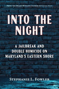 Cover Image for Into the Night: A Jailbreak and Double Homicide on Maryland's Eastern Shore -- Stephanie L. Fowler, Paperback