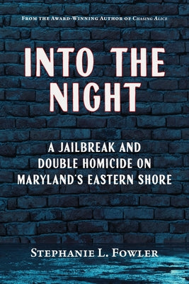 Cover Image for Into the Night: A Jailbreak and Double Homicide on Maryland's Eastern Shore -- Stephanie L. Fowler, Paperback