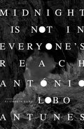 Cover Image for Midnight Is Not in Everyone's Reach -- Antonio Lobo Antunes, Paperback