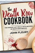 Cover Image for The Death Row Cookbook: The Famous Last Meals (with Recipes) of Death Row Inmates -- John Fleury, Paperback