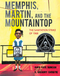 Cover Image for Memphis, Martin, and the Mountaintop: The Sanitation Strike of 1968 -- Alice Faye Duncan, Hardcover