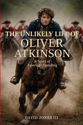 Cover Image for The Unlikely Life of Oliver Atkinson: A Novel of America's Founding -- David Jones, Paperback