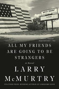 Cover Image for All My Friends Are Going to Be Strangers -- Larry McMurtry, Paperback