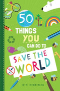 Cover Image for 50 Things You Can Do to Save the World -- Kim Hankinson, Hardcover