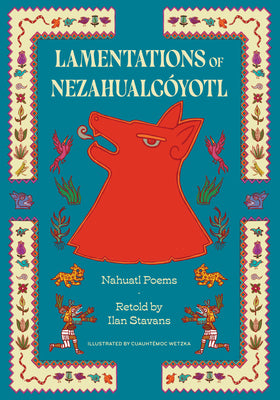 Cover Image for Lamentations of Nezahualcóyotl: Nahuatl Poems -- Nezahualcóyotl, Hardcover