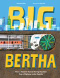 Cover Image for Big Bertha: How a Massive Tunnel Boring Machine Dug a Highway Under Seattle -- Amanda Abler, Hardcover