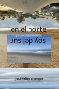 Cover Image for en el norte / soy del sur -- José Felipe Alvergue, Paperback