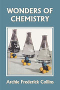 Cover Image for Wonders of Chemistry (Yesterday's Classics) -- Archie Frederick Collins, Paperback
